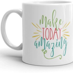 Mr UVD Make Today Amazing Thought Printing Premium Quality Ceramic Coffee Mug